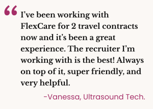 Testimonial from Vanessa, an Ultrasound Tech, praising her FlexCare recruiter for being friendly, helpful, and responsive during her travel contracts.